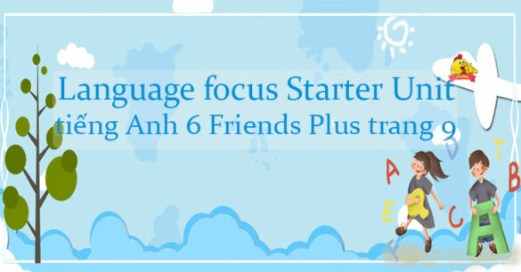 Language focus Starter Unit tiếng Anh 6 Friends Plus trang 9