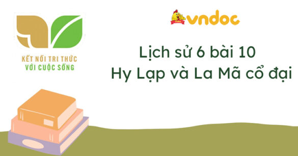 Lịch sử 6 bài 10 Hy Lạp và La Mã cổ đại