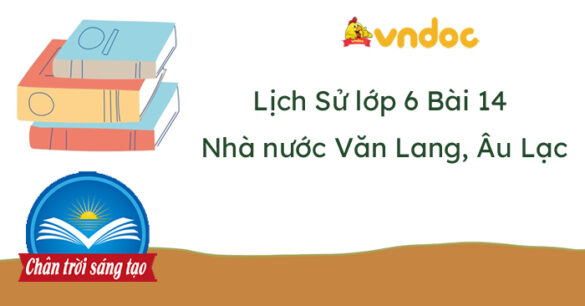 Lịch sử 6 Bài 14 Nhà nước Văn Lang, Âu Lạc