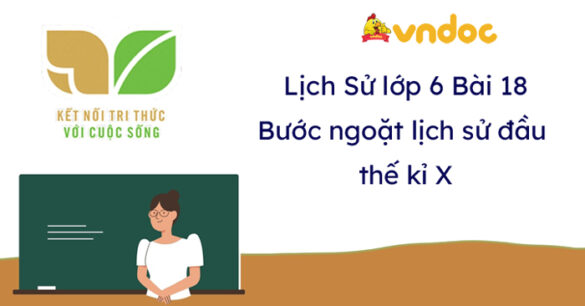 Lịch sử 6 Bài 18 Bước ngoặt lịch sử đầu thế kỉ X