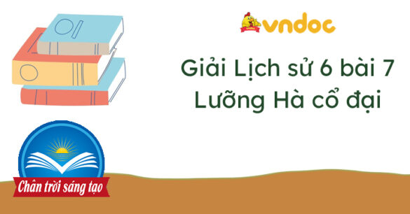 Lịch sử 6 bài 7 Lưỡng Hà cổ đại Chân trời sáng tạo