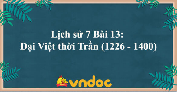 Lịch sử 7 Bài 13: Đại Việt thời Trần (1226 - 1400)