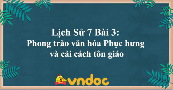 Lịch sử 7 Bài 3 Phong trào văn hóa Phục hưng và cải cách tôn giáo