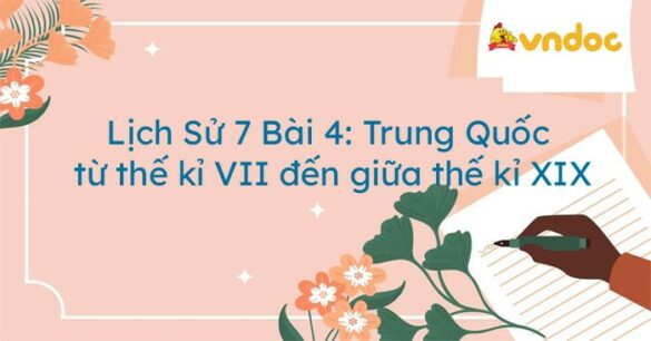 Lịch Sử 7 Bài 4: Trung Quốc từ thế kỉ VII đến giữa thế kỉ XIX