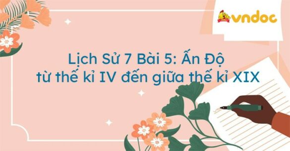 Lịch sử 7 Bài 5: Ấn Độ từ thế kỉ IV đến giữa thế kỉ XIX