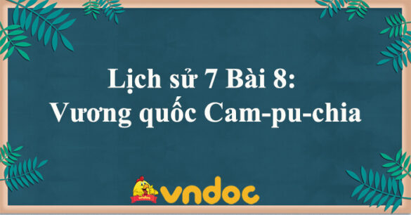 Lịch sử 7 Bài 8: Vương quốc Cam-pu-chia