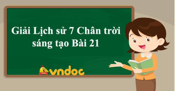 Lịch Sử 7 Bài 21: Vùng đất phía nam từ đầu thế kỉ X đến đầu thế kì XVI) Chân trời sáng tạo