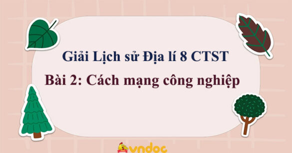 Lịch sử 8 Bài 2: Cách mạng công nghiệp