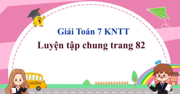 Toán 7 Luyện tập chung trang 82