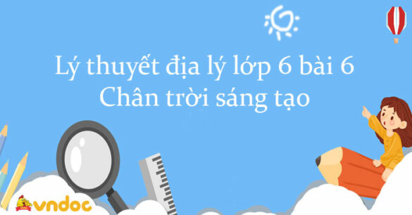 Lý thuyết địa lý lớp 6 bài 6