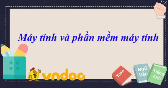 Tin học 6 bài 4: Máy tính và phần mềm máy tính