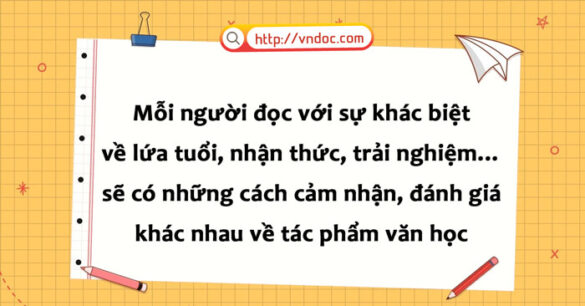 Mỗi người đọc với sự khác biệt về lứa tuổi, nhận thức, trải nghiệm… sẽ có những cách cảm nhận, đánh giá khác nhau về tác phẩm văn học