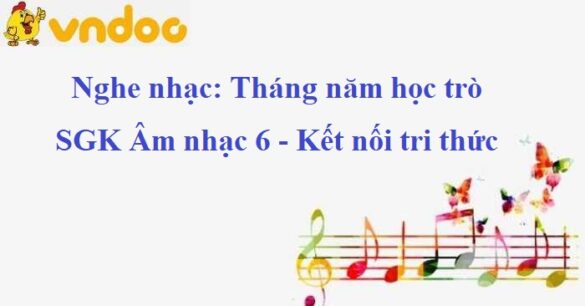 Nghe nhạc: Tháng năm học trò SGK Âm nhạc 6 KNTT