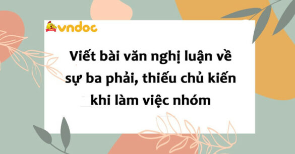 Nghị luận về sự ba phải, thiếu chủ kiến khi làm việc nhóm lớp 8