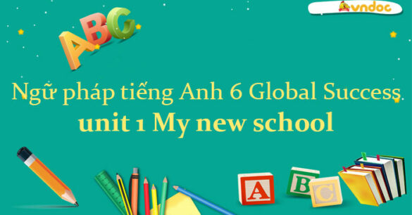 Ngữ pháp Unit 1 lớp 6 My New School