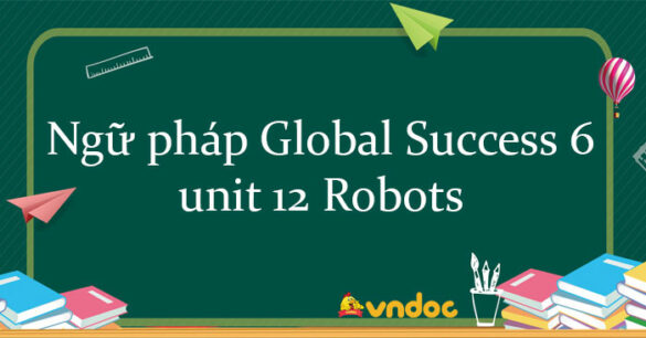 Ngữ pháp unit 12 lớp 6 Robots