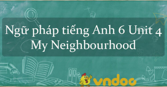 Ngữ pháp Unit 4 lớp 6 My neighbourhood