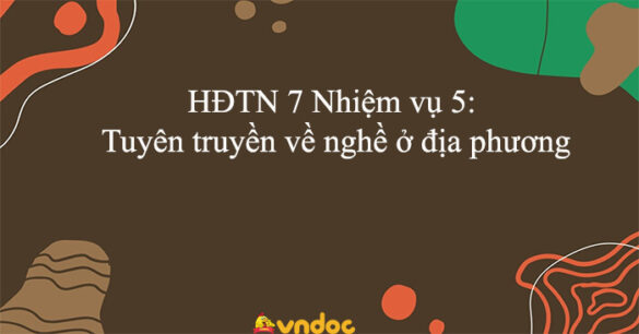 HĐTN 7 Nhiệm vụ 5: Tuyên truyền về nghề ở địa phương