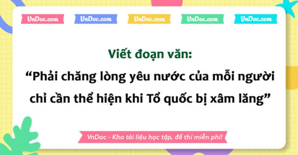 Phải chăng lòng yêu nước của mỗi người chỉ cần thể hiện khi Tổ quốc bị xâm lăng lớp 8