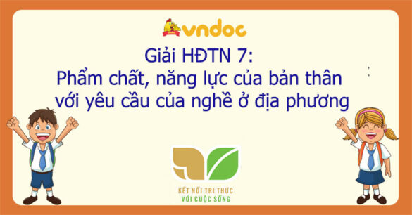 Hoạt động trải nghiệm 7: Phẩm chất, năng lực của bản thân với yêu cầu của nghề ở địa phương