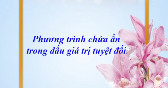 Phương trình chứa ẩn trong dấu giá trị tuyệt đối