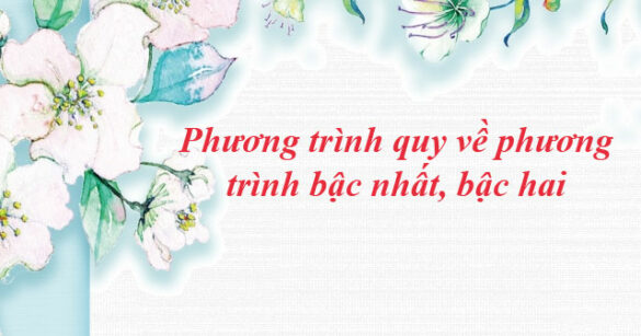 Phương trình quy về phương trình bậc nhất, bậc hai