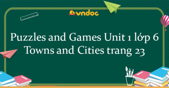 Puzzles and Games Unit 1 lớp 6 Towns and Cities trang 23