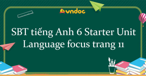 Sách bài tập tiếng Anh 6 Starter Unit Language focus trang 11