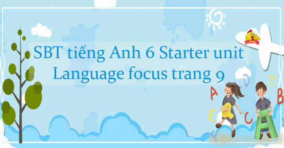 Sách bài tập tiếng Anh 6 Starter Unit Language focus trang 9