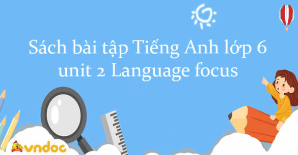 Sách bài tập Tiếng Anh lớp 6 unit 2 Language focus