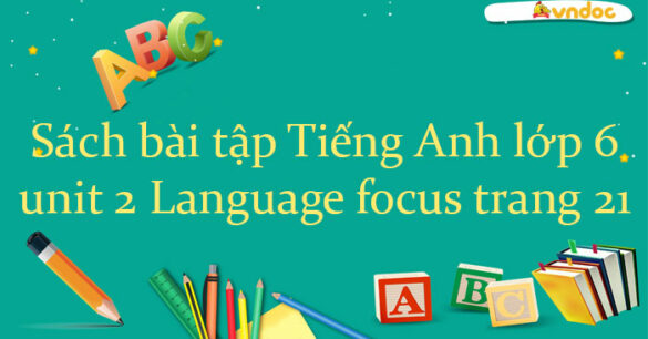 Sách bài tập Tiếng Anh lớp 6 unit 2 Language focus trang 21