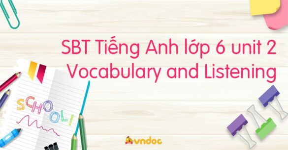 Sách bài tập Tiếng Anh lớp 6 unit 2 Vocabulary and Listening