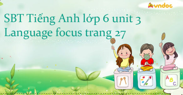 Sách bài tập Tiếng Anh lớp 6 unit 3 Language focus trang 27