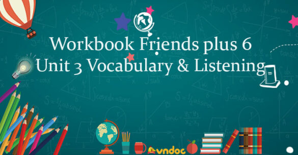 Sách bài tập Tiếng Anh lớp 6 unit 3 Vocabulary and Listening