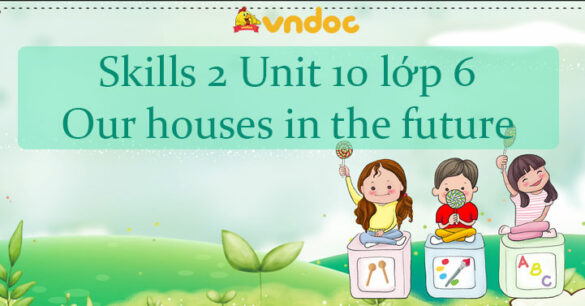 Tiếng Anh lớp 6 unit 10 Skills 2