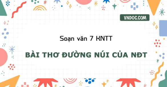 Soạn bài Bài thơ Đường núi của Nguyễn Đình Thi