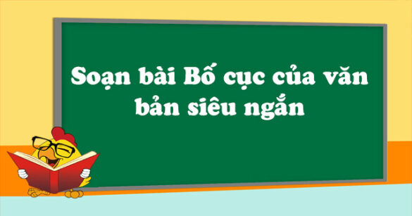 Soạn bài Bố cục của văn bản siêu ngắn