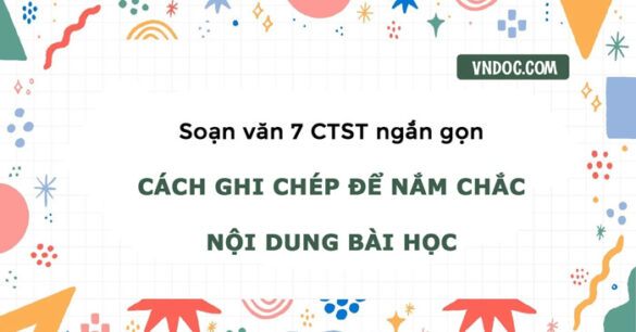 Soạn bài Cách ghi chép để nắm chắc nội dung bài học Ngắn gọn nhất