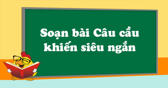 Soạn bài Câu cầu khiến siêu ngắn