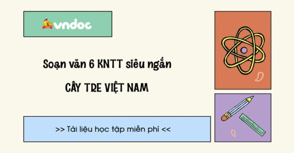 Soạn bài Cây tre Việt Nam lớp 6 Ngắn nhất