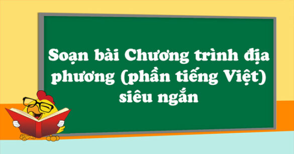 Soạn bài Chương trình địa phương (phần tiếng Việt) siêu ngắn lớp 8