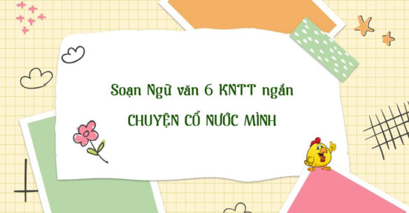 Soạn bài Chuyện cổ nước mình KNTT Ngắn nhất