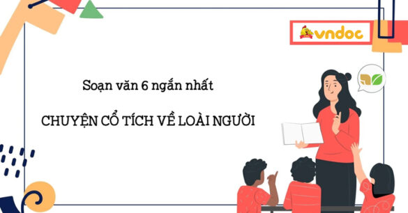 Soạn bài Chuyện cổ tích về loài người Ngắn Nhất