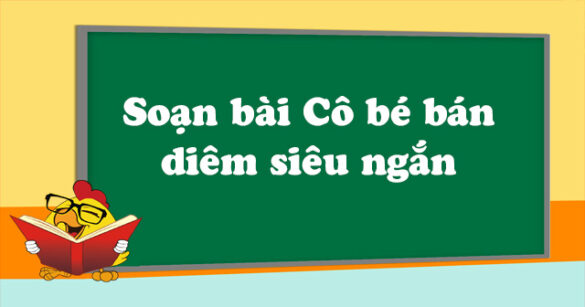 Soạn bài Cô bé bán diêm siêu ngắn