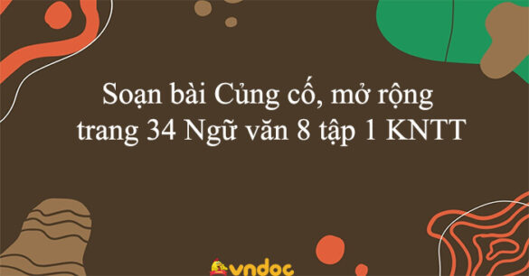 Soạn bài Củng cố, mở rộng trang 34