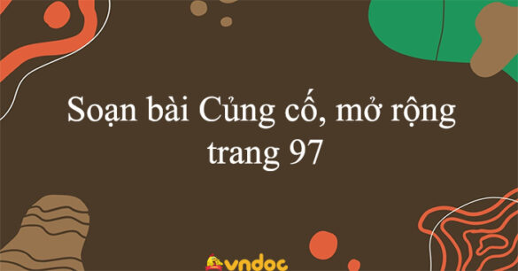 Soạn bài Củng cố, mở rộng trang 97