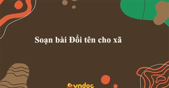 Soạn bài Đổi tên cho xã