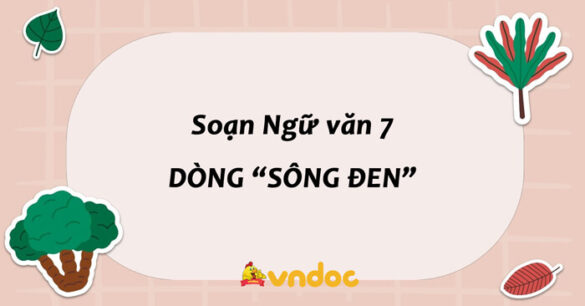 Soạn bài Dòng "Sông Đen" lớp 7