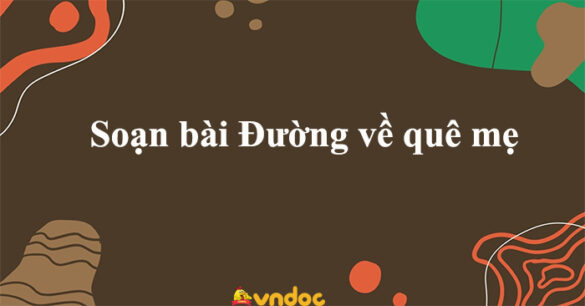 Soạn bài Đường về quê mẹ