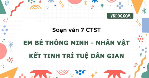 Soạn bài Em bé thông minh - Nhân vật kết tinh trí tuệ dân gian